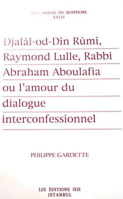 Djalal%20:%20od%20:%20Din%20Rumi,%20Raymond%20Lulle,%20Rabbi%20Abraham%20Aboulafia%20ou%20L’amour%20du%20dialogue%20Interconfessionnel