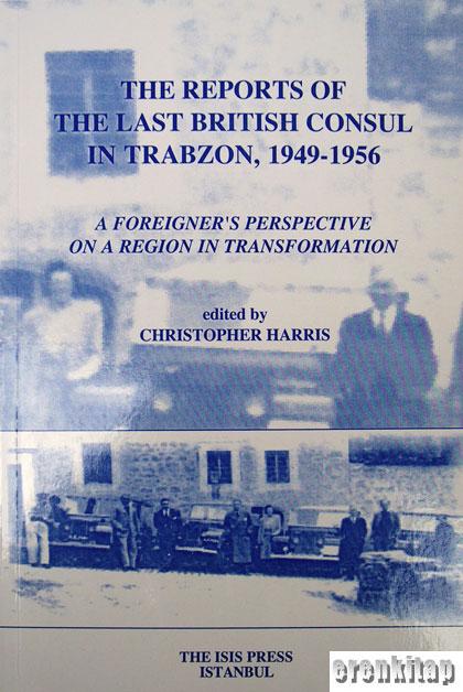 The%20Reports%20of%20the%20last%20British%20Consul%20in%20Trabzon,1949%20:%201956.%20A%20Foreigner’s%20Perspective%20on%20a%20Region%20in%20Transformation