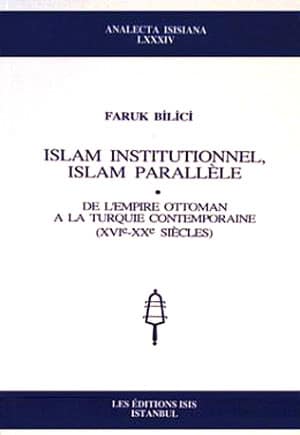 Islam%20Institutionnel,%20Islam%20Parallele%20:%20de%20l’Empire%20Ottoman%20a%20la%20Turquie%20Contemporaine%20(%20XVIe%20:%20XXe%20Siecles%20)