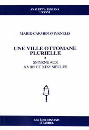 Une%20Ville%20Ottomane%20Plurielle%20:%20Smyrne%20aux%20XVIIIe%20et%20XIXe%20Siecles