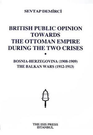 British%20Public%20Opinion%20Towards%20the%20Ottoman%20Empire%20during%20the%20Two%20Crises%20:%20Bosnia%20:%20Herzegovina%20(%201908%20:%201909%20)%20the%20Balkan%20Wars%20(%201912%20:%201913%20)