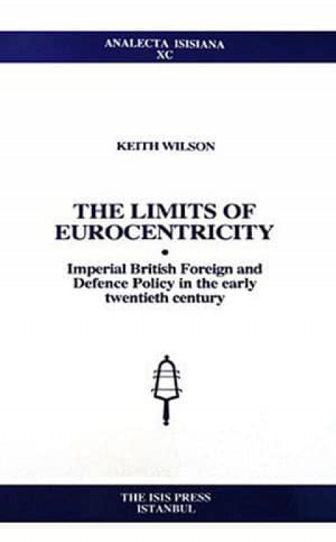 The%20Limits%20of%20Eurocentricity%20:%20Imperial%20British%20Foreign%20and%20Defence%20Policy%20in%20the%20Early%20Twentieth%20Century