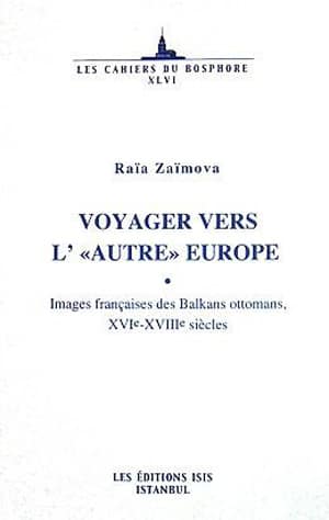 Voyager%20Vers%20l’Autre%20Europe%20:%20Images%20françaises%20des%20Balkans%20ottomans,%20XVIe%20:%20XVIIIe%20siecles