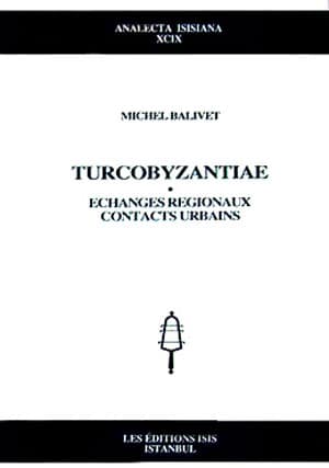 Turcobyzantiae%20:%20Echanges%20Regionaux,%20Contacts%20Urbains