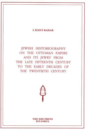 Jewish%20Historiography%20on%20the%20Ottoman%20Empire%20and%20Its%20Jewry%20from%20the%20Late%20Fifteenth%20Century%20to%20the%20Early%20Decades%20of%20the%20Twentieth%20Century