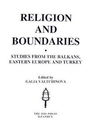 Religion%20and%20Boundaries%20;%20Studies%20from%20the%20Balkans,%20Eastern%20Europe%20and%20Turkey