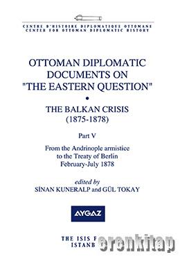 Ottoman%20Diplomatic%20Documents%20on%20the%20Eastern%20Question%20:%20Part%201,%20the%20Balkan%20Crisis%20(%201875%20:%201878%20)