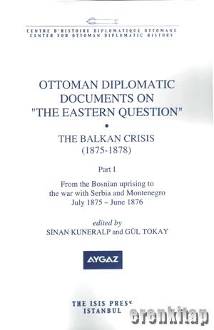 Ottoman%20Diplomatic%20Documents%20on%20the%20Eastern%20Question%20:%20Part%203,%20the%20Balkan%20Crisis%20(%201875%20:%201878%20)