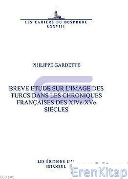 Breve%20Etude%20sur%20l’Image%20des%20Turcs%20dans%20les%20Chroniques%20Françaises%20des%20XIVe%20:%20XVe%20Siecles