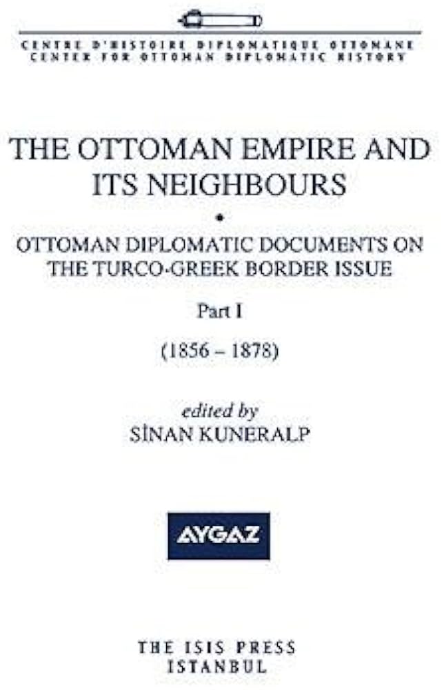 The%20Ottoman%20Empire%20and%20its%20Neighbours%201a%20(%20Part%201%20)%20Ottoman%20Diplomatic%20Documents%20on%20the%20Turco%20:%20Greek%20Border%20(%201856%20:%201878%20)