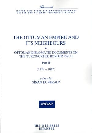 The%20Ottoman%20Empire%20and%20its%20Neighbours%201b%20(%20Part%202%20)%20Ottoman%20Diplomatic%20Documents%20on%20the%20Turco%20:%20Greek%20Border%20(%201879%20:%201882%20)