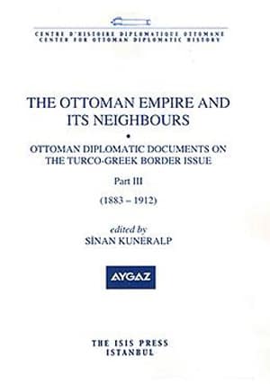 The%20Ottoman%20Empire%20and%20its%20Neighbours%201c%20(%20Part%203%20)%20Ottoman%20Diplomatic%20Documents%20on%20the%20Turco%20:%20Greek%20Border%20(%201883%20:%201912%20)