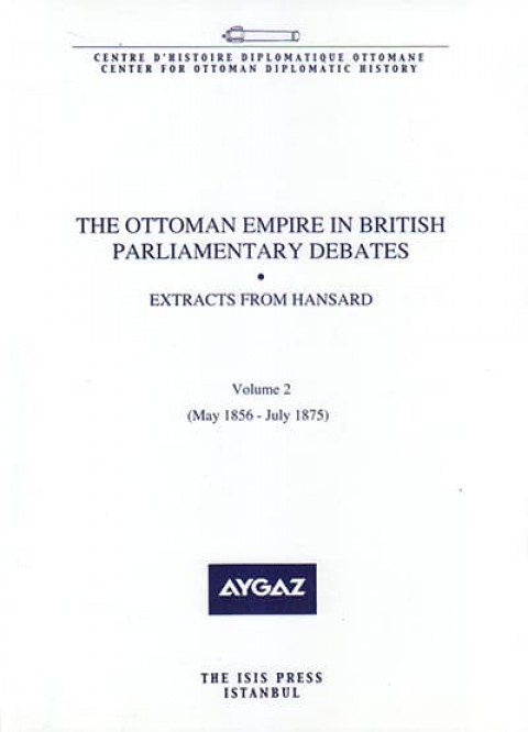 The%20Ottoman%20Empire%20in%20British%20Parliamentary%20Debates%20Extracts%20from%20Hansard%20Vol.%202.%20May%201856–July%201875