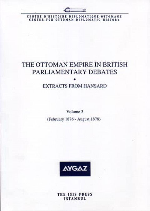 The%20Ottoman%20Empire%20in%20British%20Parliamentary%20Debates%20Extracts%20from%20Hansard%20Vol.%203.%20Feb.%201876–Aug.%201878