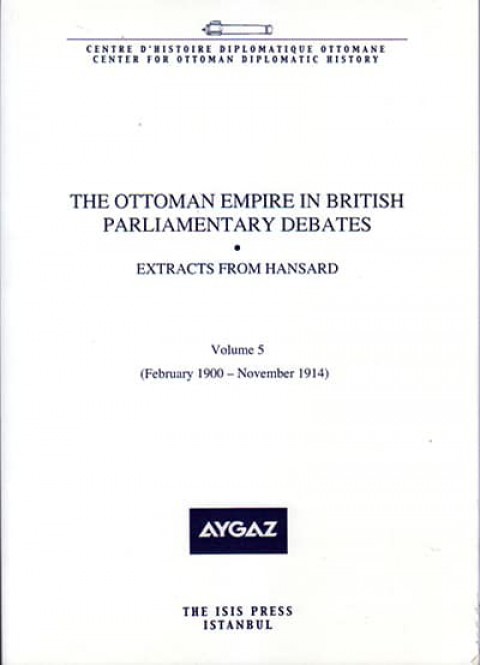 The%20Ottoman%20Empire%20in%20British%20Parliamentary%20Debates%20Extracts%20from%20Hansard%20Vol.%205.%20Feb.%201900%20:%20Nov.%201914