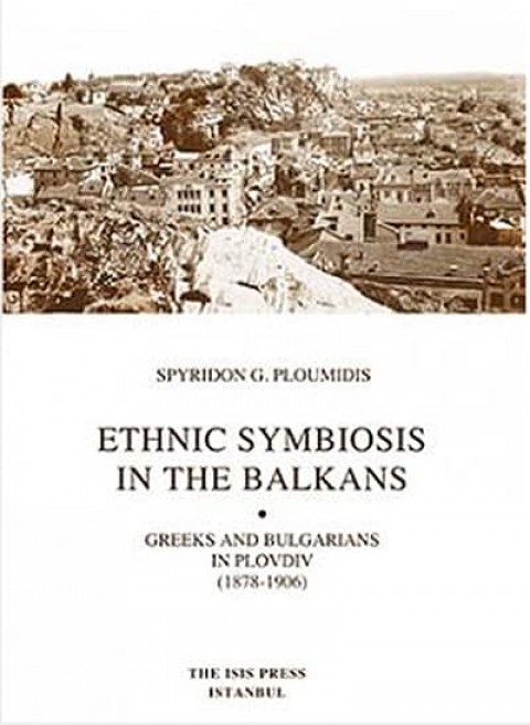 Ethnic%20Symbiosis%20in%20the%20Balkans%20Greeks%20and%20Bulgarians%20in%20Plovdiv%20(%201878%20:%201906%20)