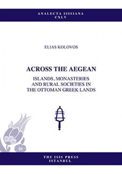 Across%20The%20Aegean%20Islands,%20Monasteries%20and%20Rural%20Societies%20in%20The%20Ottoman%20Greek%20Lands