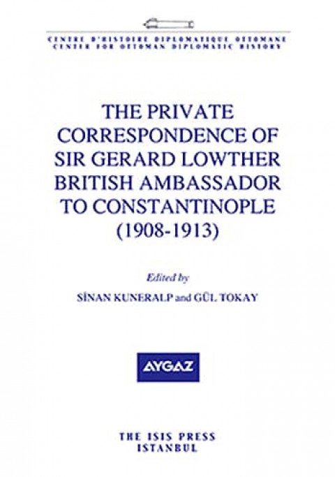 The%20Private%20Correspondence%20of%20Sir%20Gerard%20Lowther%20British%20Ambassador%20To%20Constantinople%20(1908-1913)