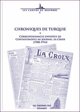 Chroniques%20de%20Turquie%20Correspondances%20Envoyées%20de%20Contantinople%20Au%20Journal%20la%20Croix%20(1908-1914)