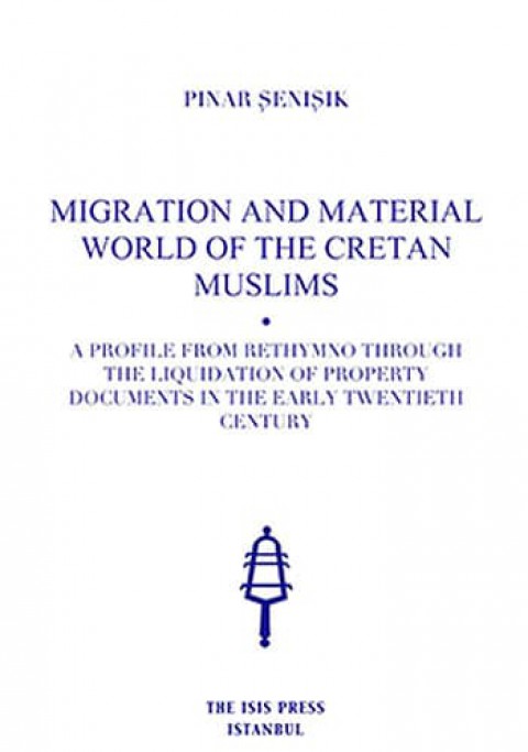 Migration%20and%20Material%20World%20of%20The%20Cretan%20Muslims%20a%20Profile%20from%20Rethymno%20through%20The%20Liquidation%20of%20Property%20Documents%20in%20the%20Early%20Twentieth%20Century