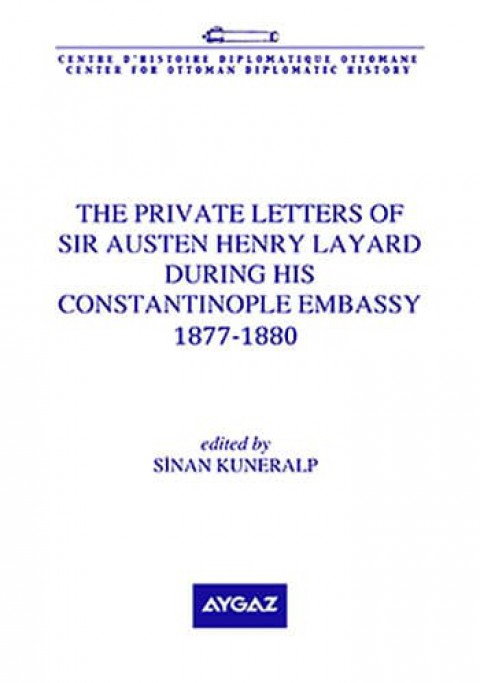 The%20Private%20Letters%20of%20Sir%20Austen%20Henry%20Layard%20During%20His%20Constantinople%20Embassy%201877-1880