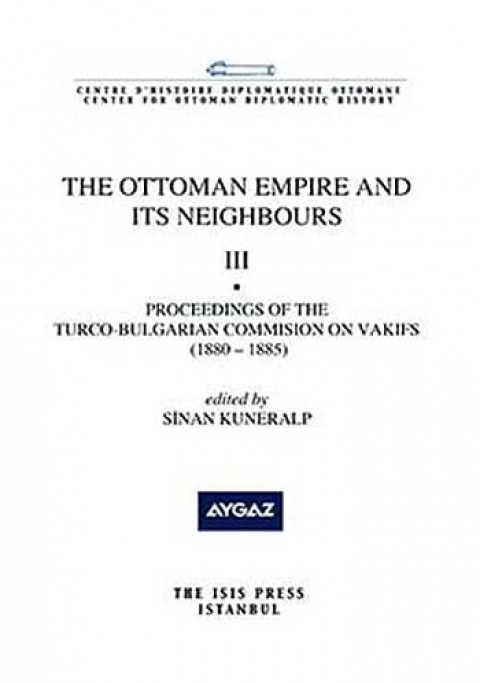 The%20Ottoman%20Empire%20and%20Its%20Neighbours%20III%20Proceedings%20of%20the%20Turco%20:%20Bulgarian%20Commision%20on%20the%20Vakıfs%20(%201880%20:%201885%20)