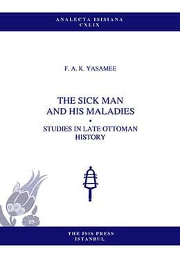 The%20Sick%20Man%20and%20His%20Maladies:%20Studies%20in%20Late%20Ottoman%20History