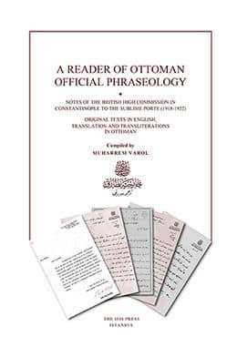 A%20Reader%20of%20Ottoman%20Official%20Phraseology:%20Notes%20of%20The%20British%20High%20Commission%20in%20Constantinople%20to%20The%20Sublime%20Porte%20(1918%20:%201922)%20Original%20Texts%20in%20English,%20Translations%20and%20Transliterations%20in%20Ottoman