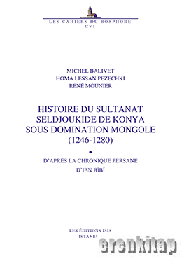 Histoire%20du%20Sultanat%20Seldjoukide%20de%20Konya%20sous%20domination%20Mongole%20(1246%20:%201280)%20d’apres%20la%20chronique%20Persane%20d’Ibn%20Bibi