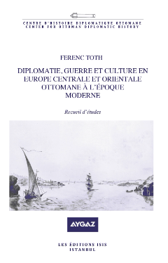 Diplomatie,%20guerre%20et%20culture%20en%20Europe%20Centrale%20et%20Orientale%20Ottomane%20a%20l’epoque%20moderne%20recueil%20d’études