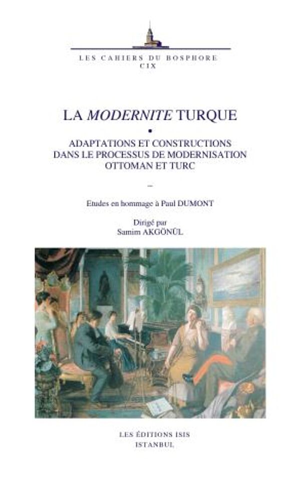 La%20Modernite%20Turque%20Adaptations%20et%20Constructions%20dans%20le%20processus%20de%20modernisation%20Ottoman%20et%20Turc%20Etudes%20en%20hommage%20À%20Paul%20Dumont