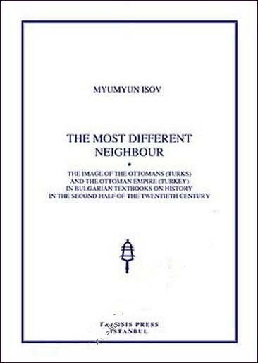 The%20Most%20Different%20Neighbour%20the%20Image%20of%20The%20Ottomans%20(Turks)%20and%20The%20Ottoman%20Empire%20(Turkey)%20in%20Bulgarian%20Textbooks%20on%20History%20in%20The%20Second%20Half%20of%20The%20Twentieth%20Century