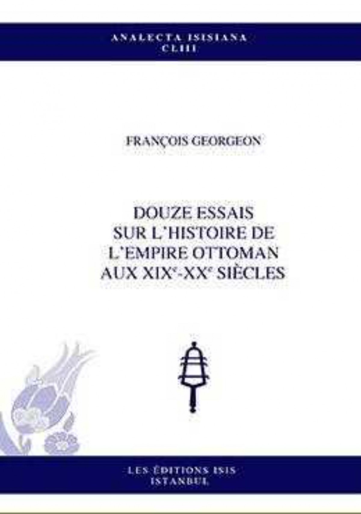 Douze%20Essais%20Sur%20L’Histoire%20de%20l’Empire%20Ottoman%20aux%20Xixe-Xx%20Siecles