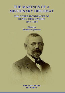 The%20Makings%20of%20a%20Missionary%20Diplomat%20:%20The%20Correspondences%20of%20Henry%20Otis%20Dwight,%201867–1884