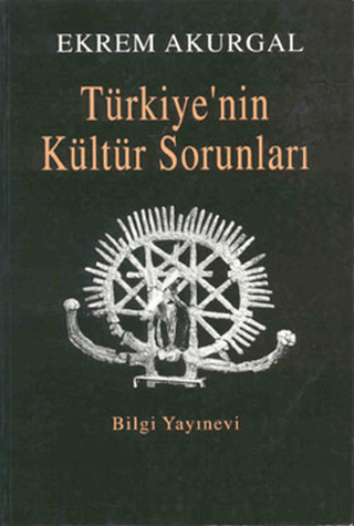 Türkiye’nin%20Kültür%20Sorunları%20ve%20Anadolu%20Uygarlıklarının%20Dünya%20Tarihindeki%20Önemi