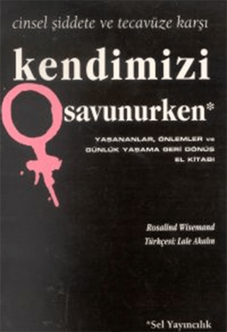 Kendimizi%20Savunurken%20-%20Cinsel%20Şiddet%20ve%20Tecavüze%20Karşı%20Yaşananlar,%20Önlemler%20ve%20Günlük%20Yaşama%20Geri%20Dönüş%20El%20Kitabı