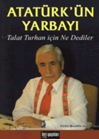 Atatürk’ün%20Yarbayı%20:%20Talat%20Turhan%20için%20Ne%20Dediler