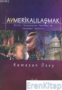 Amerikalılaşmak%20Kimlik%20Erozyonunun%20Tarihsel%20ve%20Mekansal%20Değişimi