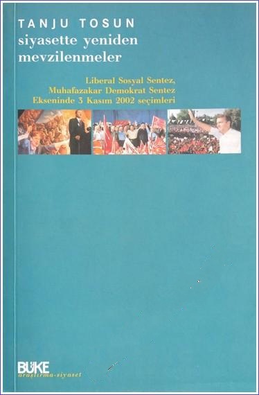 Siyasette%20Yeniden%20Mevzilenmeler%20Liberal%20Sosyal%20Sentez%20Muhafazakar%20Demokrat%20Sentez%20Ekseninde%203%20Kasım%202002%20Seçimleri