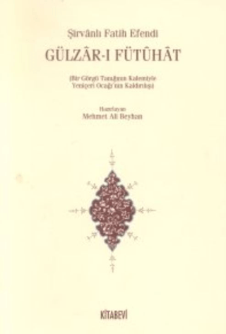 Gülzar-ı%20Fütuhat%20(Bir%20Görgü%20Tanığının%20Kalemiyle%20Yeniçeri%20Ocağının%20Kaldırılışı)