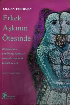 Erkek%20Aşkının%20Ötesinde%20:%20Rönesanstan%20Günümüze%20Kadınlar%20Arasında%20Romantik%20Dostluk%20ve%20Aşk