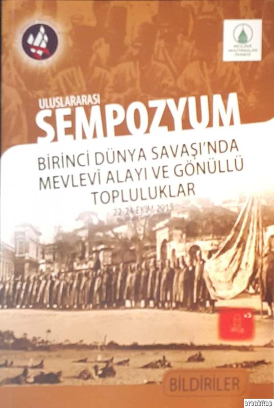 Birinci%20Dünya%20Savaşı’nda%20Mevlevi%20Alayı%20ve%20Gönüllü%20Topluluklar%20Uluslararası%20Sempozyumu%20Kırıkkala-Ankara%2022-24%20Ekim%202015%20Bildiriler