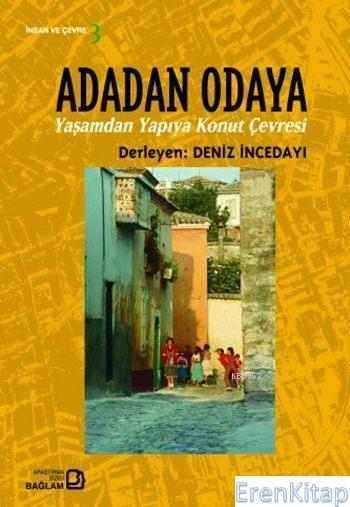 Adadan%20Odaya%20:%20Yaşamdan%20Yapıya%20Konut%20Çevresi