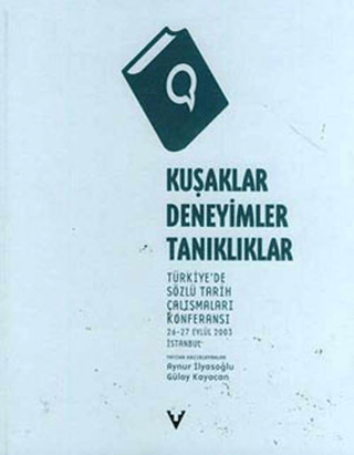 Kuşaklar,%20Deneyimler,%20Tanıklıklar%20Türkiye’de%20Sözlü%20Tarih%20Çalışmaları%20Konferansı