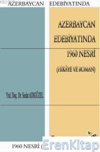 Azerbaycan%20Edebiyatında%201960%20Nesri%20:%20(Hikâye%20ve%20Roman)