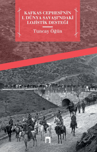 Kafkas%20Cephesi’nin%20I.%20Dünya%20Savaşı’ndaki%20Lojistik%20Desteği