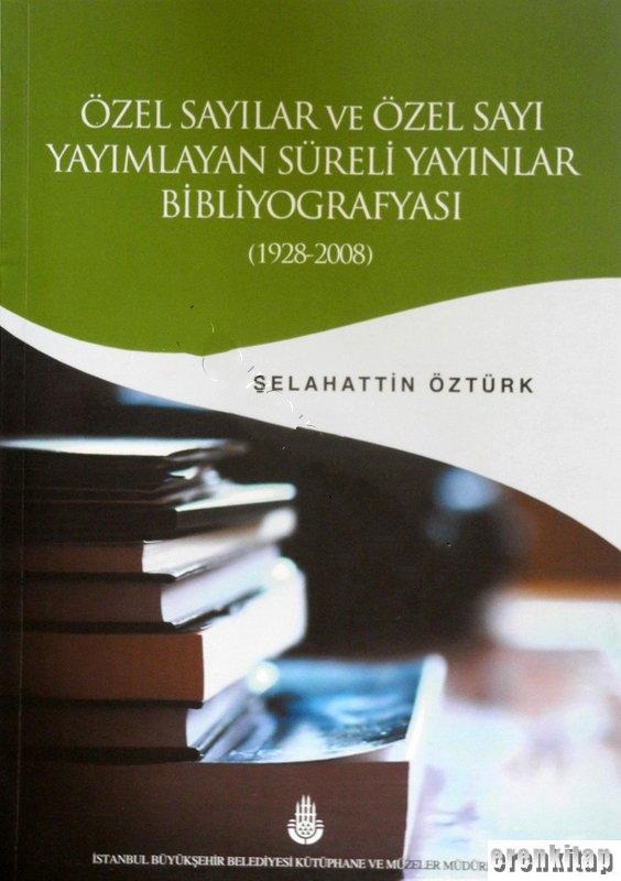 Özel%20Sayılar%20ve%20Özel%20Sayı%20Yayımlayan%20Süreli%20Yayınlar%20Bibliyografyası%20(1928%20-%202008)