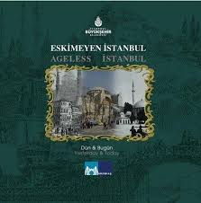 Eskimeyen%20İstanbul%20:%20Ageless%20İstanbul.%20Dün%20&%20Bugün%20:%20Yesterday%20&%20Today