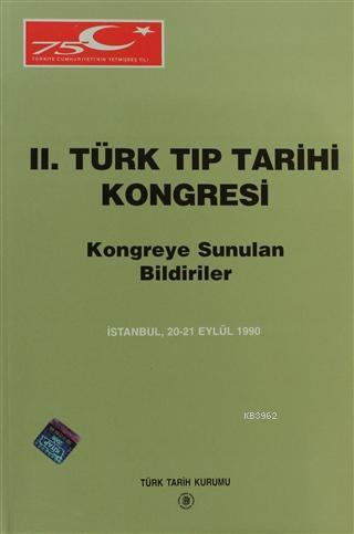 Türk%20Tıp%20Tarihi%20Kongresi,%20II,%20İstanbul%20:%2020%20-%2021%20Eylül%201990%20Kongreye%20Sunulan%20Bildiriler%20(%20Karton%20kapak%20)