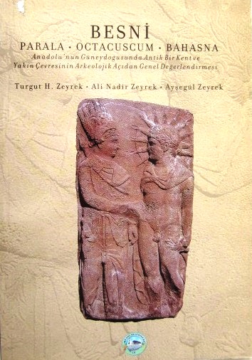 Besni%20Parala%20-%20Octacuscum%20-%20Bahasna%20:%20Anadolu’nun%20Güneydoğusunda%20Antik%20Bir%20Kent%20ve%20Yakın%20Çevresinin%20Arkeolojik%20Açıdan%20Genel%20Değerlendirmesi